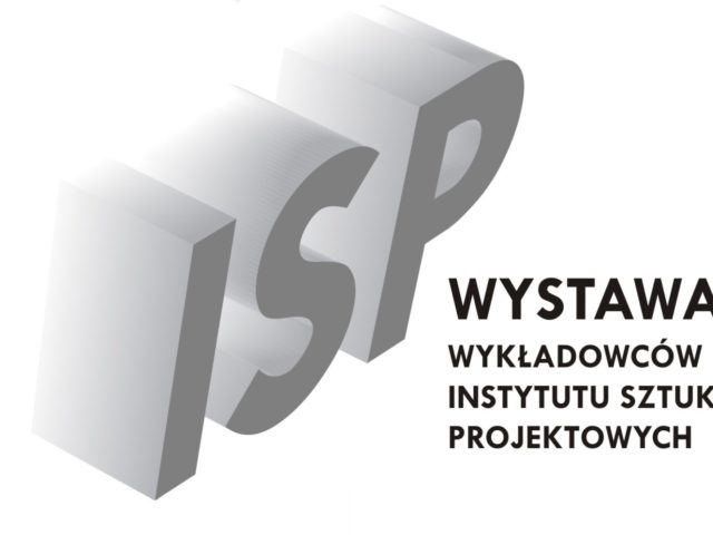 WYSTAWA WYKŁADOWCÓW INSTYTUTU SZTUK PROJEKTOWYCH