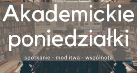 Duszpasterstwo Akademickie zaprasza na poniedziałkowe spotkania