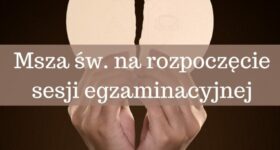 Msza św. na rozpoczęcie sesji egzaminacyjnej