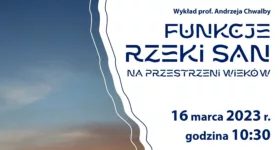 Wykład prof. Andrzeja Chwalby „Funkcje rzeki San na przestrzeni wieków”