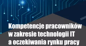 Kompetencje pracowników w zakresie technologii IT a oczekiwania rynku pracy – zapraszamy na Forum