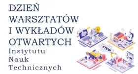 Dzień Warsztatów i Wykładów Otwartych Instytutu Nauk Technicznych