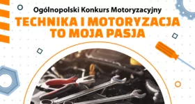 Ogólnopolski Konkurs Motoryzacyjny TECHNIKA I MOTORYZACJA TO MOJA PASJA