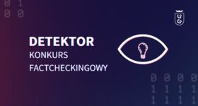 Znajdź fake newsa i wygraj cenne nagrody – trwa nabór do IV edycji konkursu „DETEKTOR”