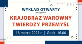 Wykład Otwarty – KRAJOBRAZ WAROWNY TWIERDZY PRZEMYŚL
