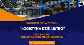 VIII KONFERENCJA NAUKOWA z cyklu „LOGISTYKA DZIŚ I JUTRO” – zachęcamy do udziału