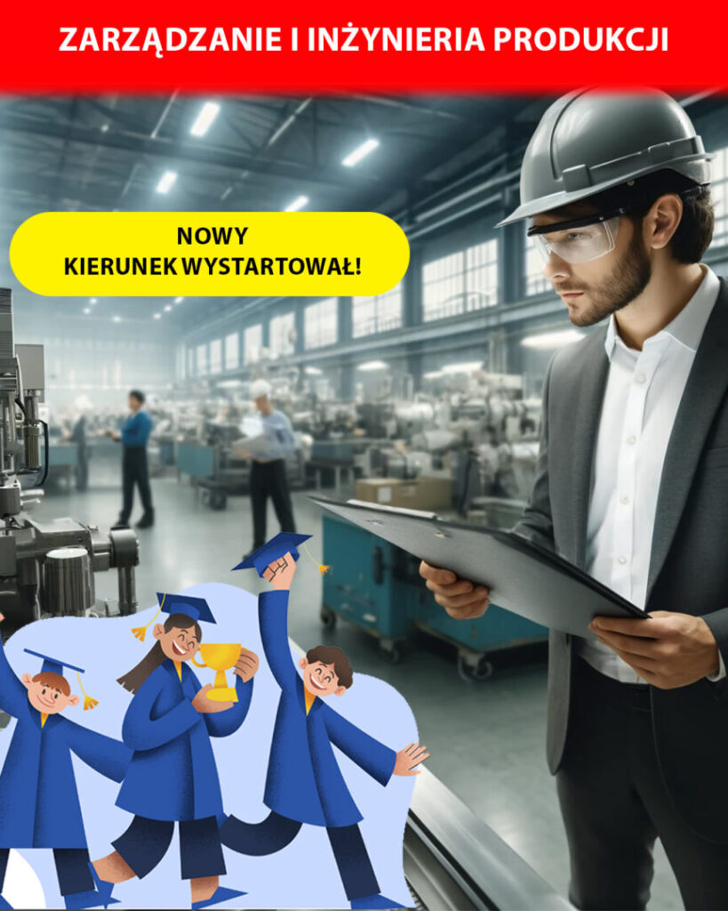 ZARZĄDZANIE I INŻYNIERIA PRODUKCJI – nowy kierunek uruchomiony
