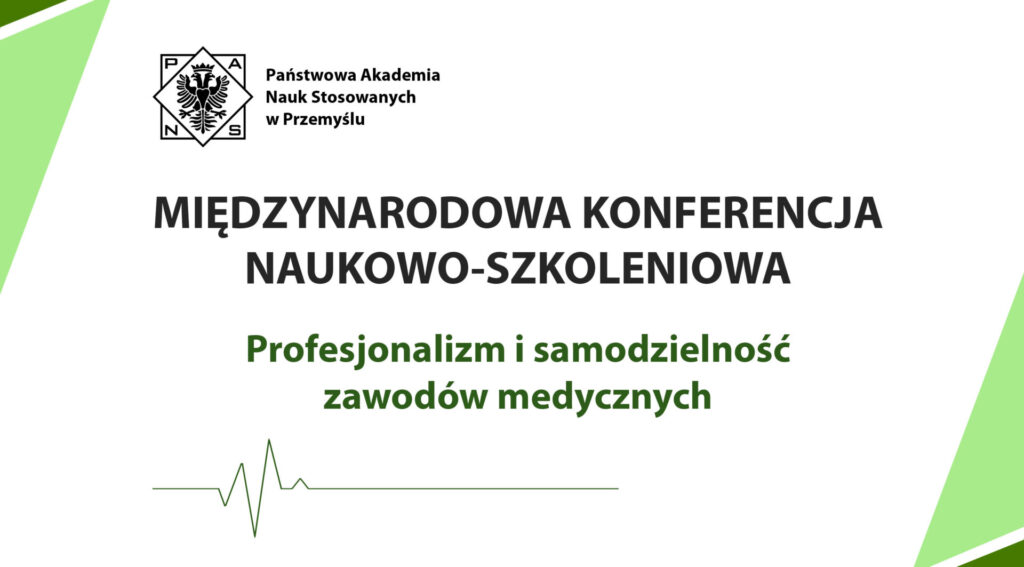 MIĘDZYNARODOWA KONFERENCJA NAUKOWO-SZKOLENIOWA &bdquo;Profesjonalizm i samodzielność zawod&oacute;w medycznych&rdquo;