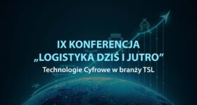 IX Konferencja Naukowa z cyklu „Logistyka dziś i jutro”